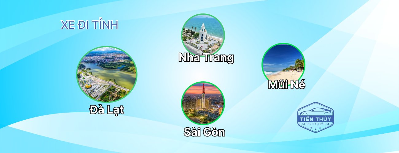 Xe Dịch Vụ Taxi Tiến Thuỷ Đà Lạt - xe đi tỉnh Đà Lạt - Nha Trang, Đà Lạt - Mũi Né, Đà Lạt - Sài Gòn